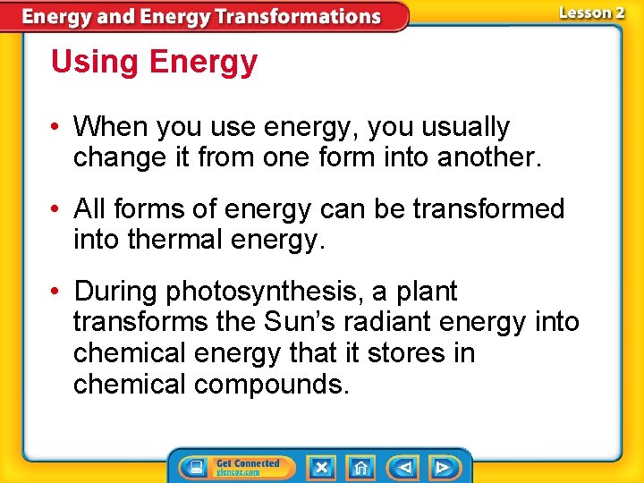 Using Energy • When you use energy, you usually change it from one form