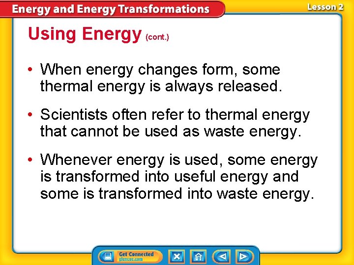 Using Energy (cont. ) • When energy changes form, some thermal energy is always