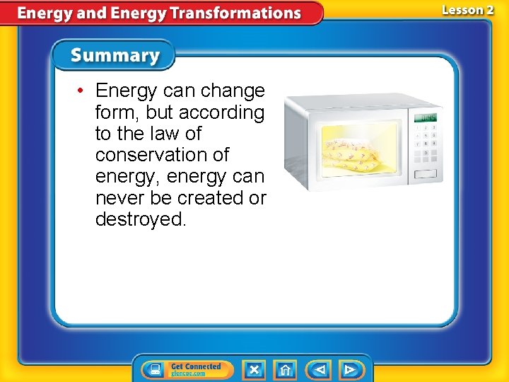  • Energy can change form, but according to the law of conservation of