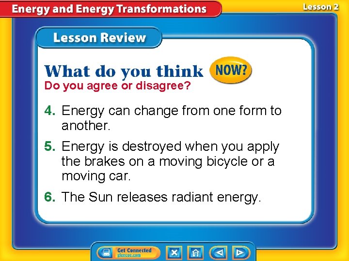 Do you agree or disagree? 4. Energy can change from one form to another.