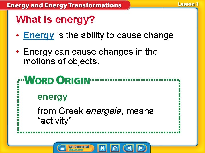 What is energy? • Energy is the ability to cause change. • Energy can