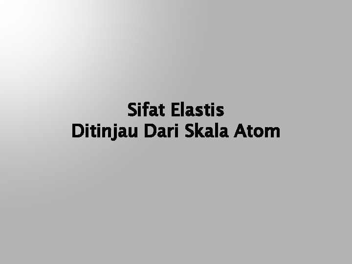 Sifat Elastis Ditinjau Dari Skala Atom 