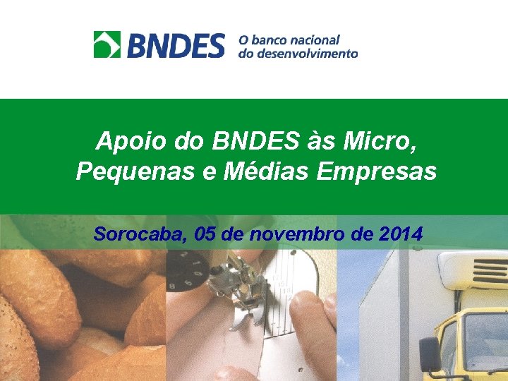 Apoio do BNDES às Micro, Pequenas e Médias Empresas Sorocaba, 05 de novembro de