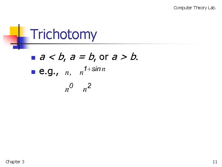 Computer Theory Lab. Trichotomy Chapter 3 n a < b, a = b, or