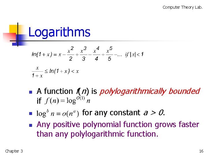 Computer Theory Lab. Logarithms n n n Chapter 3 A function f(n) is polylogarithmically