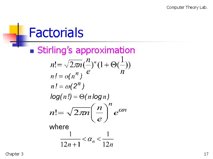 Computer Theory Lab. Factorials n Stirling’s approximation where Chapter 3 17 