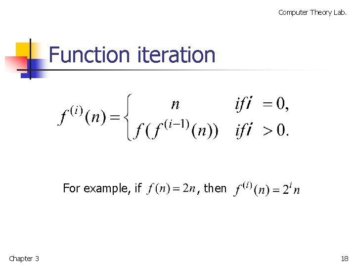 Computer Theory Lab. Function iteration For example, if , then Chapter 3 18 