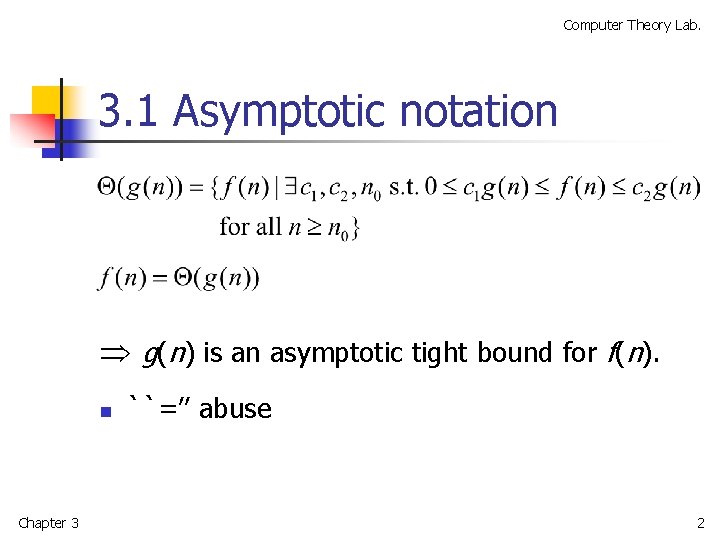 Computer Theory Lab. 3. 1 Asymptotic notation g(n) is an asymptotic tight bound for