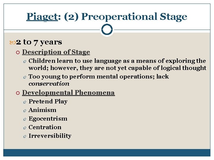 Piaget: (2) Preoperational Stage 2 to 7 years Description of Stage Children learn to