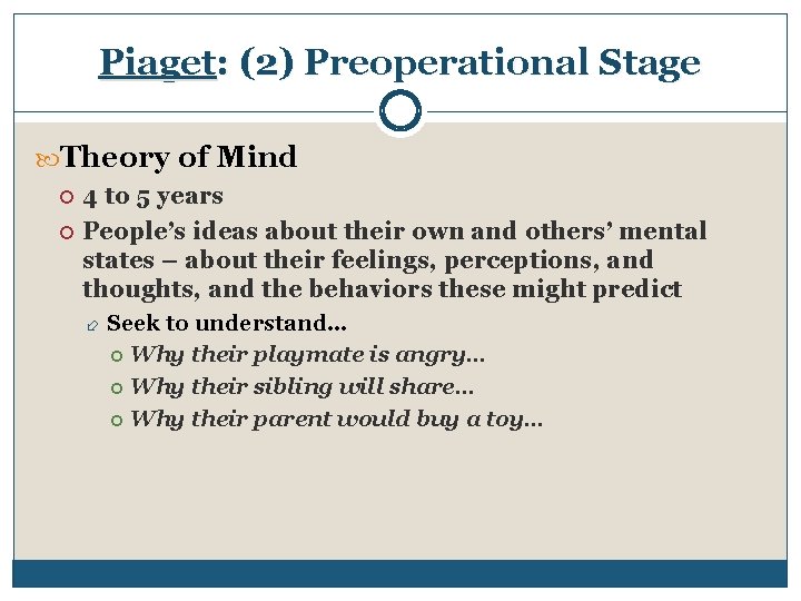 Piaget: (2) Preoperational Stage Theory of Mind 4 to 5 years People’s ideas about
