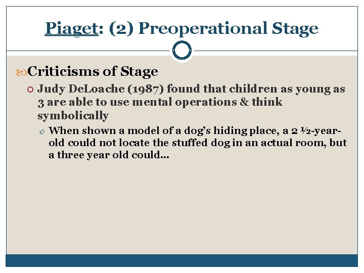 Piaget: (2) Preoperational Stage Criticisms of Stage Judy De. Loache (1987) found that children