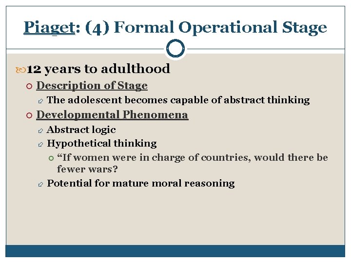 Piaget: (4) Formal Operational Stage 12 years to adulthood Description of Stage The adolescent