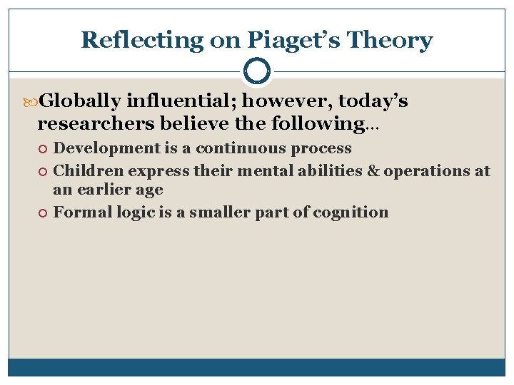 Reflecting on Piaget’s Theory Globally influential; however, today’s researchers believe the following… Development is