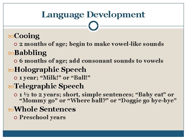 Language Development Cooing 2 months of age; begin to make vowel-like sounds Babbling 6
