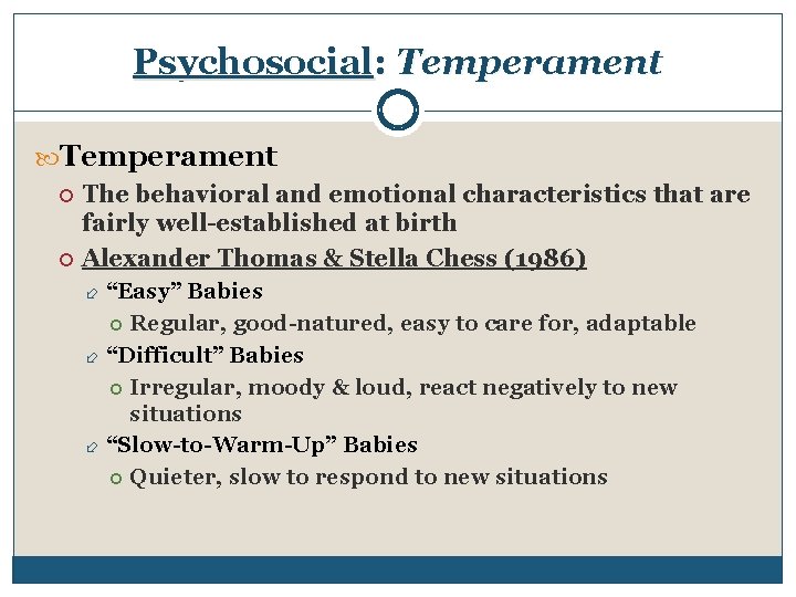 Psychosocial: Temperament The behavioral and emotional characteristics that are fairly well-established at birth Alexander