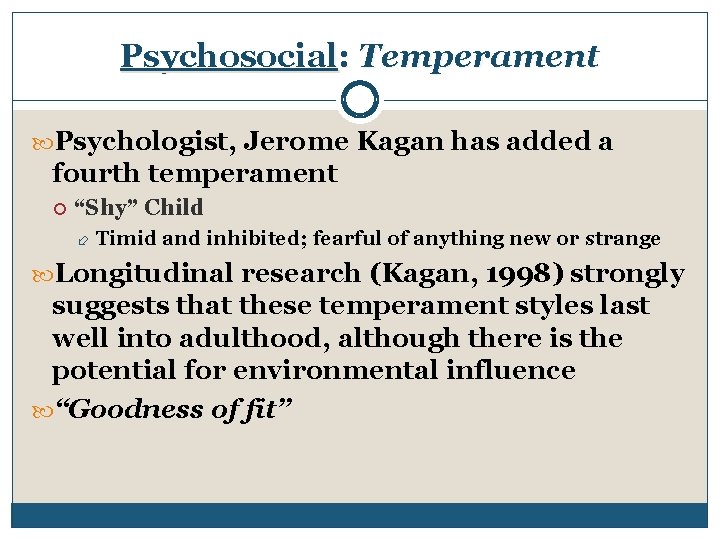 Psychosocial: Temperament Psychologist, Jerome Kagan has added a fourth temperament “Shy” Child Timid and