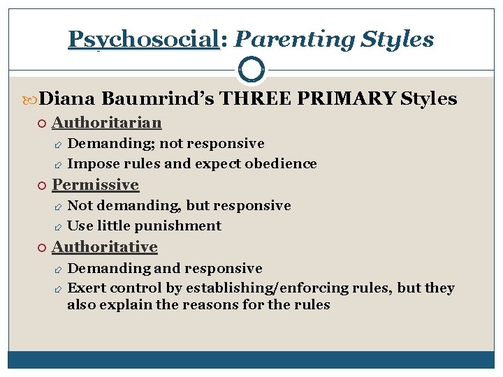 Psychosocial: Parenting Styles Diana Baumrind’s THREE PRIMARY Styles Authoritarian Demanding; not responsive Impose rules