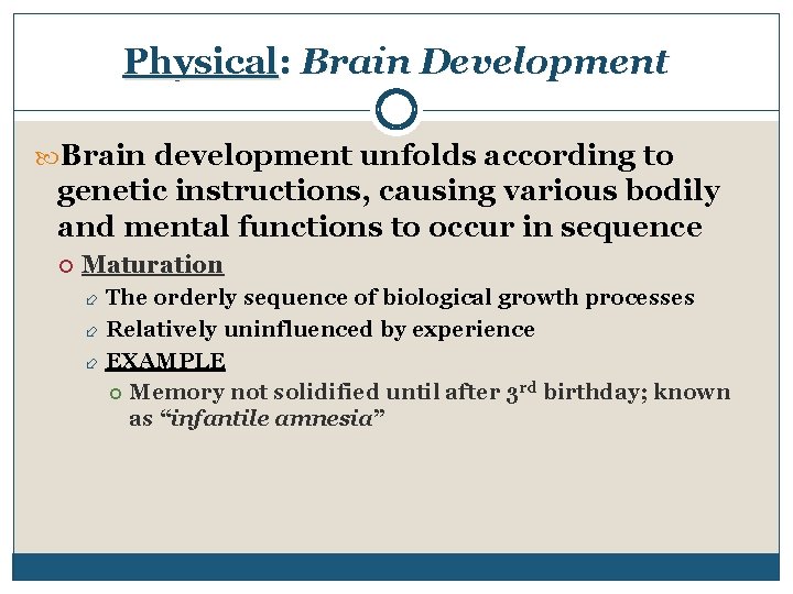 Physical: Brain Development Brain development unfolds according to genetic instructions, causing various bodily and