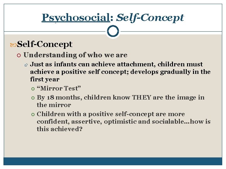 Psychosocial: Self-Concept Understanding of who we are Just as infants can achieve attachment, children