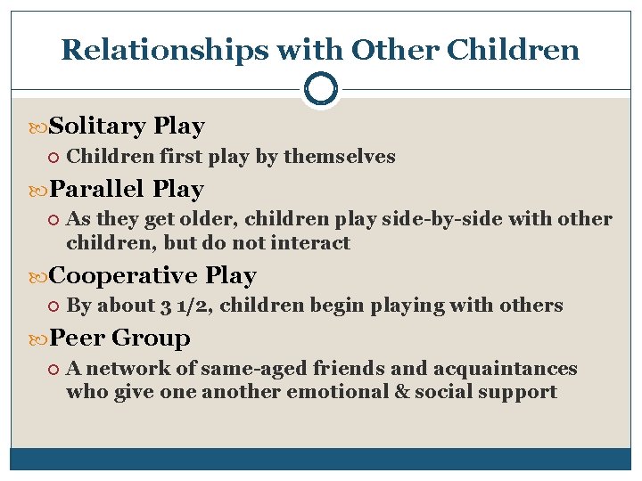 Relationships with Other Children Solitary Play Children first play by themselves Parallel Play As