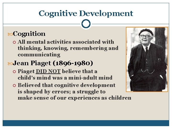 Cognitive Development Cognition All mental activities associated with thinking, knowing, remembering and communicating Jean