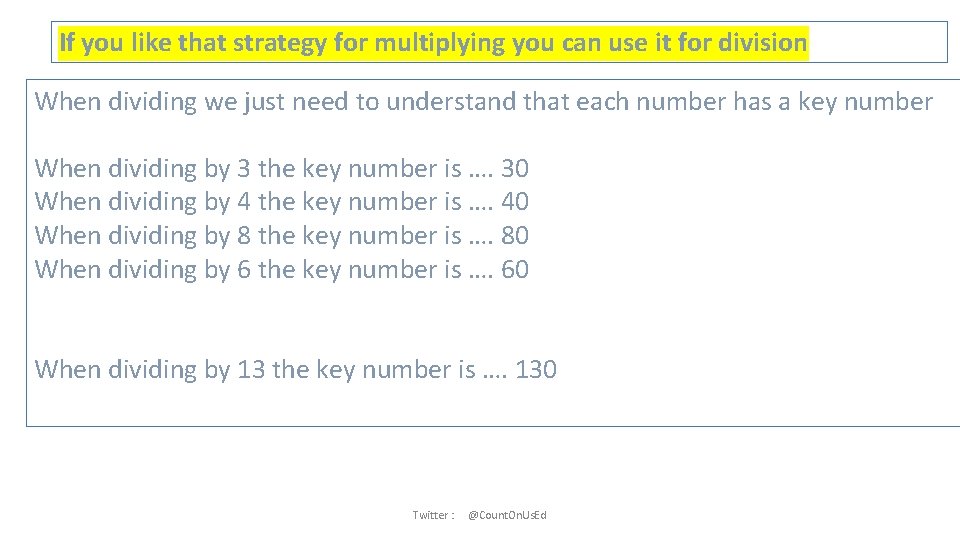 If you like that strategy for multiplying you can use it for division When