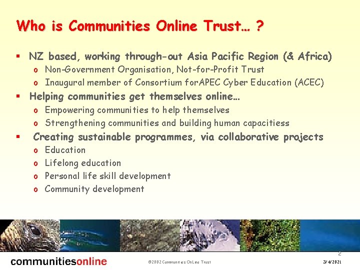 Who is Communities Online Trust… ? § NZ based, working through-out Asia Pacific Region