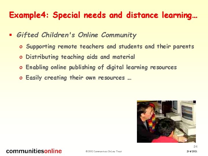 Example 4: Special needs and distance learning… § Gifted Children's Online Community o Supporting