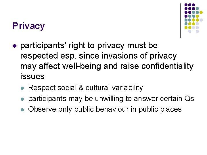 Privacy l participants’ right to privacy must be respected esp. since invasions of privacy