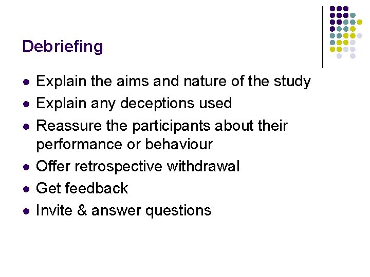 Debriefing l l l Explain the aims and nature of the study Explain any