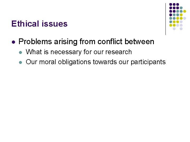 Ethical issues l Problems arising from conflict between l l What is necessary for