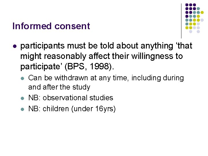 Informed consent l participants must be told about anything ‘that might reasonably affect their