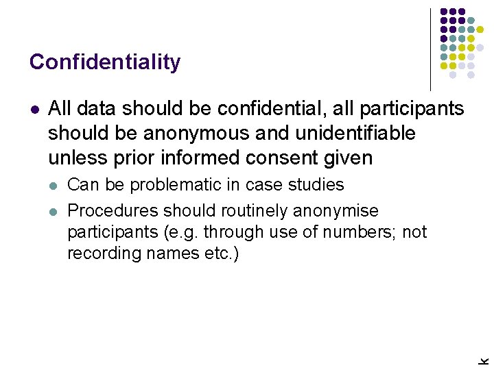 Confidentiality All data should be confidential, all participants should be anonymous and unidentifiable unless