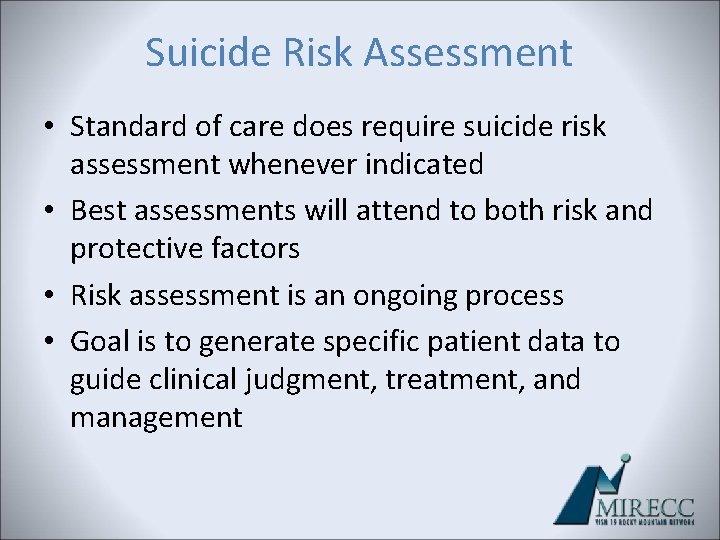 Suicide Risk Assessment • Standard of care does require suicide risk assessment whenever indicated Suicide Risk Assessment • Standard of care does require suicide risk assessment whenever indicated