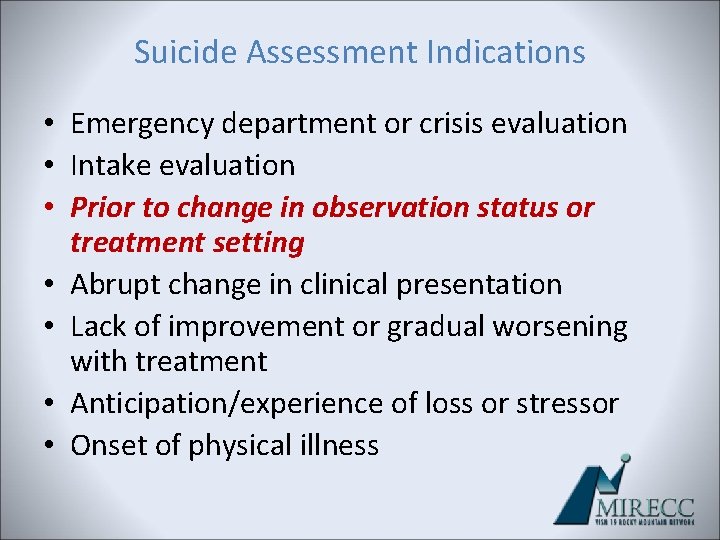 Suicide Assessment Indications • Emergency department or crisis evaluation • Intake evaluation • Prior Suicide Assessment Indications • Emergency department or crisis evaluation • Intake evaluation • Prior