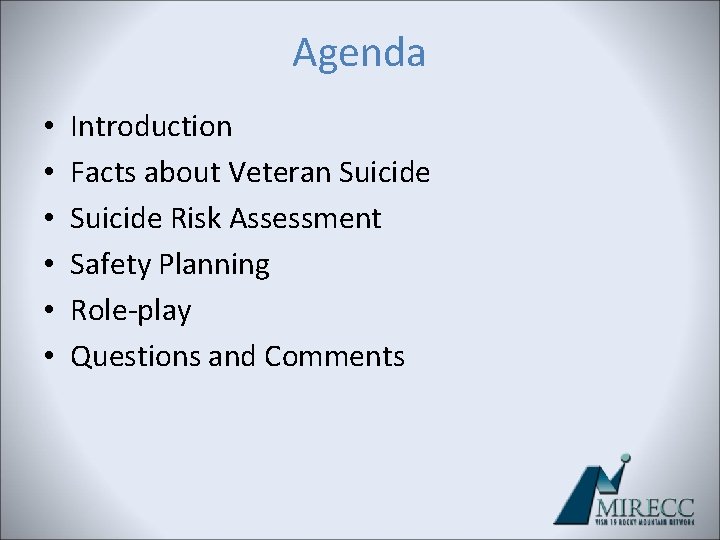 Agenda • • • Introduction Facts about Veteran Suicide Risk Assessment Safety Planning Role-play Agenda • • • Introduction Facts about Veteran Suicide Risk Assessment Safety Planning Role-play