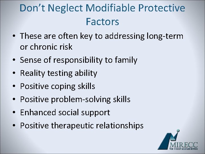 Don’t Neglect Modifiable Protective Factors • These are often key to addressing long-term or Don’t Neglect Modifiable Protective Factors • These are often key to addressing long-term or