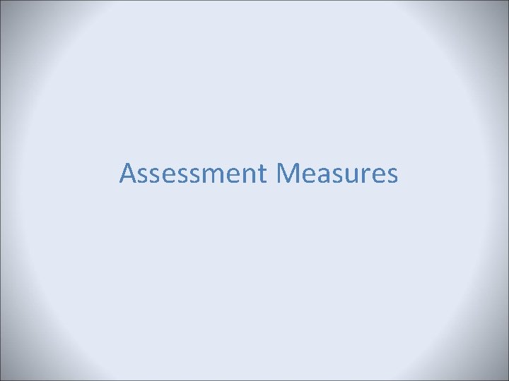 Assessment Measures Assessment Measures