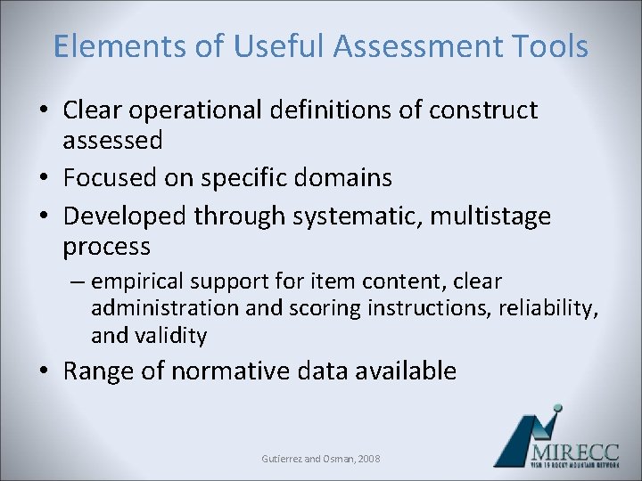 Elements of Useful Assessment Tools • Clear operational definitions of construct assessed • Focused Elements of Useful Assessment Tools • Clear operational definitions of construct assessed • Focused