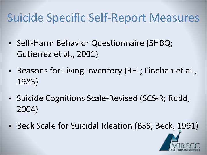 Suicide Specific Self-Report Measures • Self-Harm Behavior Questionnaire (SHBQ; Gutierrez et al. , 2001) Suicide Specific Self-Report Measures • Self-Harm Behavior Questionnaire (SHBQ; Gutierrez et al. , 2001)