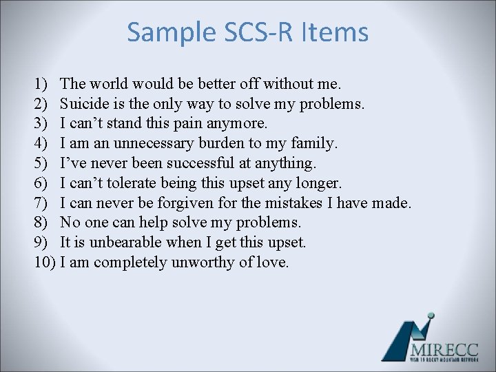 Sample SCS-R Items 1) The world would be better off without me. 2) Suicide Sample SCS-R Items 1) The world would be better off without me. 2) Suicide
