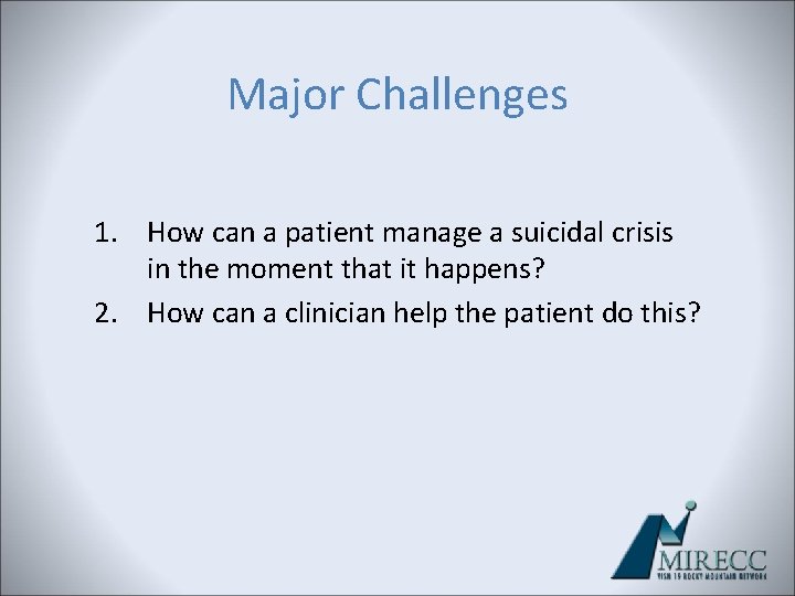 Major Challenges 1. How can a patient manage a suicidal crisis in the moment Major Challenges 1. How can a patient manage a suicidal crisis in the moment