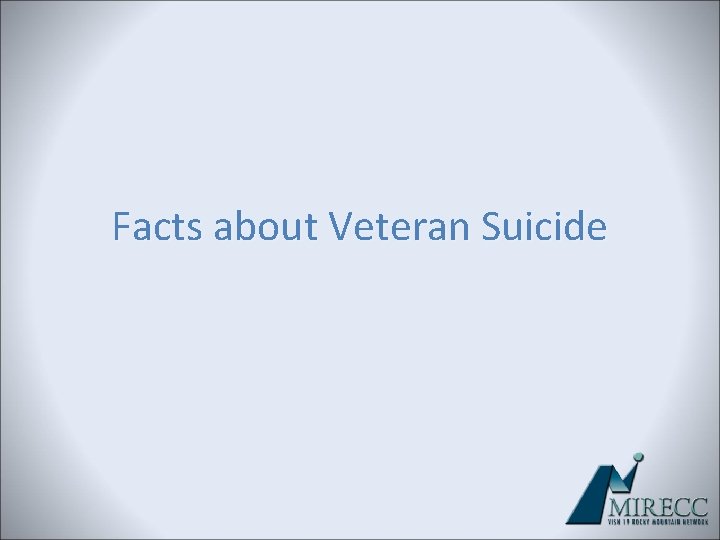 Facts about Veteran Suicide Facts about Veteran Suicide