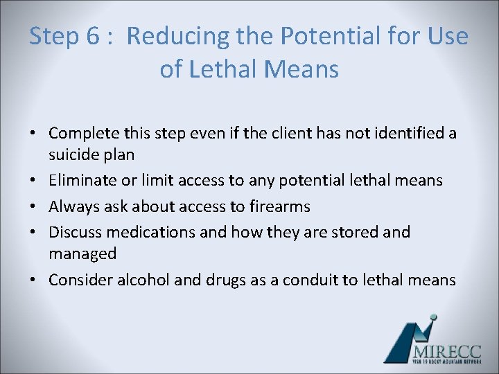 Step 6 : Reducing the Potential for Use of Lethal Means • Complete this Step 6 : Reducing the Potential for Use of Lethal Means • Complete this
