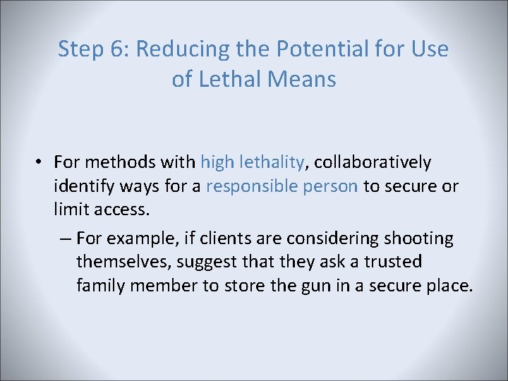 Step 6: Reducing the Potential for Use of Lethal Means • For methods with Step 6: Reducing the Potential for Use of Lethal Means • For methods with