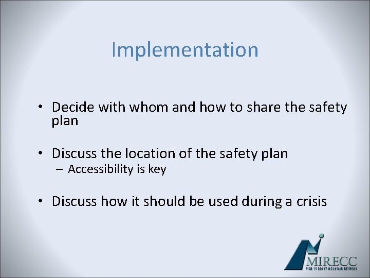 Implementation • Decide with whom and how to share the safety plan • Discuss Implementation • Decide with whom and how to share the safety plan • Discuss