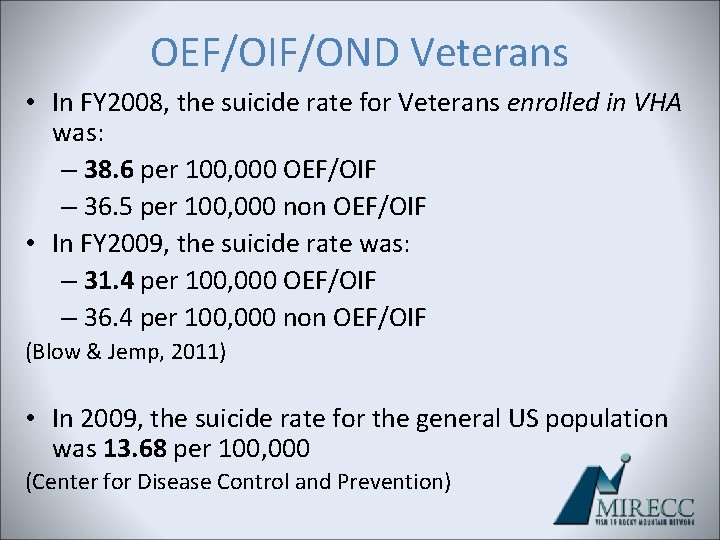 OEF/OIF/OND Veterans • In FY 2008, the suicide rate for Veterans enrolled in VHA OEF/OIF/OND Veterans • In FY 2008, the suicide rate for Veterans enrolled in VHA