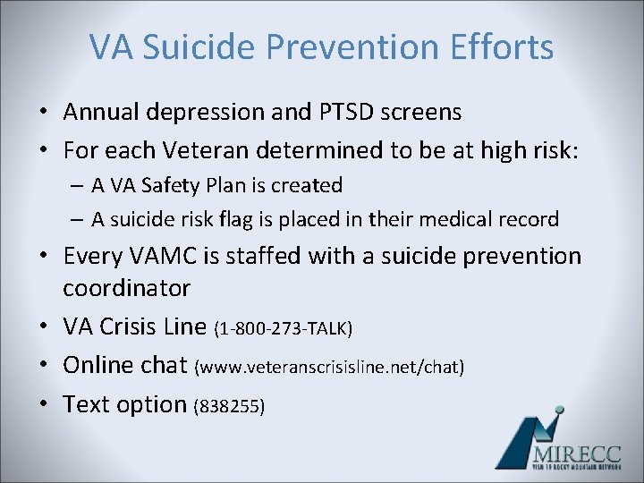 VA Suicide Prevention Efforts • Annual depression and PTSD screens • For each Veteran VA Suicide Prevention Efforts • Annual depression and PTSD screens • For each Veteran