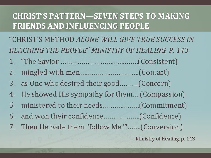 CHRIST’S PATTERN—SEVEN STEPS TO MAKING FRIENDS AND INFLUENCING PEOPLE “CHRIST’S METHOD ALONE WILL GIVE