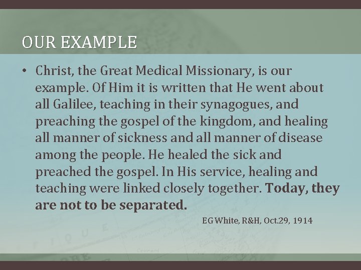 OUR EXAMPLE • Christ, the Great Medical Missionary, is our example. Of Him it